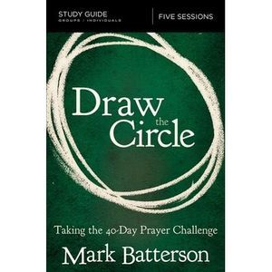 Draw the Circle Bible Study Guide: Taking the 40 Day Prayer Challenge -- Mark Ba